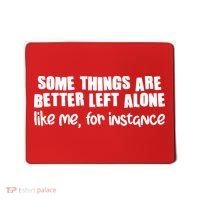 Some Things Are Better Left Alone Like Me For Instance Mousepad thumb 0