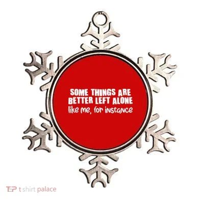 Some Things Are Better Left Alone Like Me For Instance Ornament