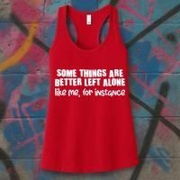 Some Things Are Better Left Alone Like Me For Instance Women's Tank Top thumb 3