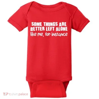 Some Things Are Better Left Alone Like Me For Instance Baby Bodysuit