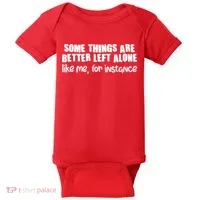 Some Things Are Better Left Alone Like Me For Instance Baby Bodysuit thumb 0