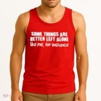 Some Things Are Better Left Alone Like Me For Instance Tank Top thumb 3