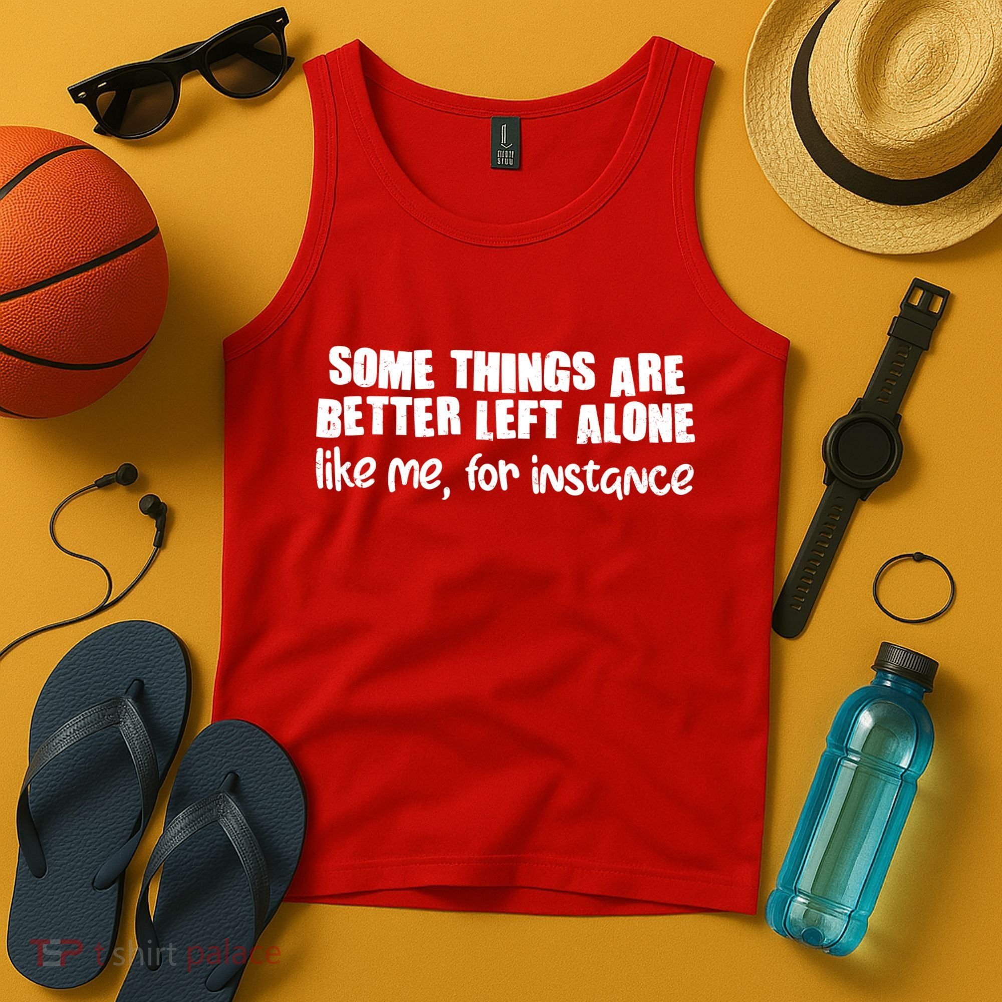 Some Things Are Better Left Alone Like Me For Instance Tank Top