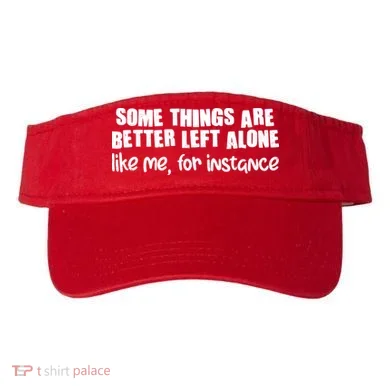 Some Things Are Better Left Alone Like Me For Instance Visor
