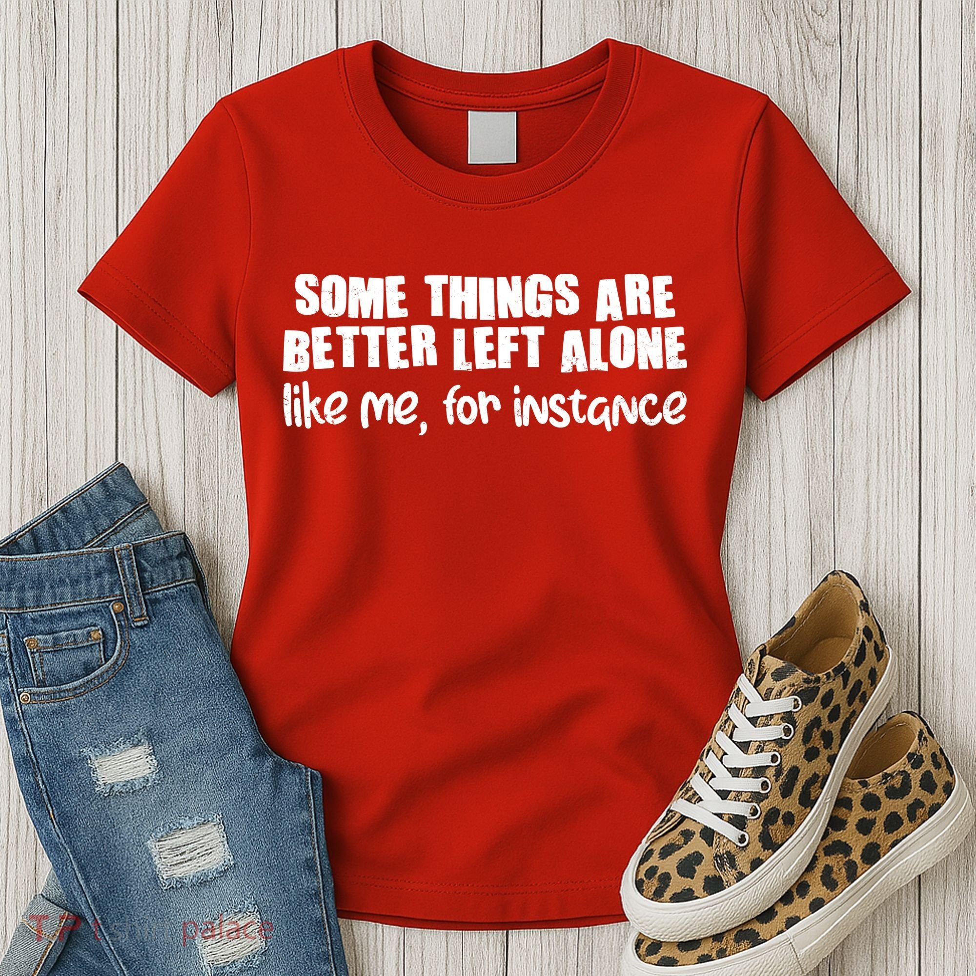 Some Things Are Better Left Alone Like Me For Instance Women's T-Shirt