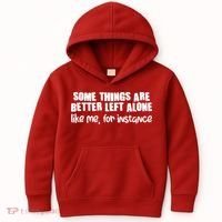 Some Things Are Better Left Alone Like Me For Instance Kids Hoodie thumb 0