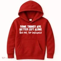 Some Things Are Better Left Alone Like Me For Instance Kids Hoodie thumb 0