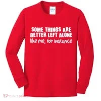 Some Things Are Better Left Alone Like Me For Instance Kids Long Sleeve Shirt thumb 0