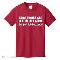 Some Things Are Better Left Alone Like Me For Instance Kids T-Shirt thumb 0