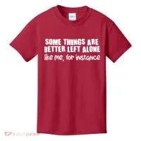 Some Things Are Better Left Alone Like Me For Instance Kids T-Shirt thumb 0