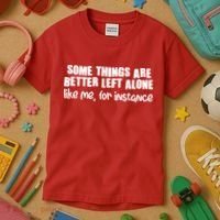 Some Things Are Better Left Alone Like Me For Instance Kids T-Shirt thumb 3