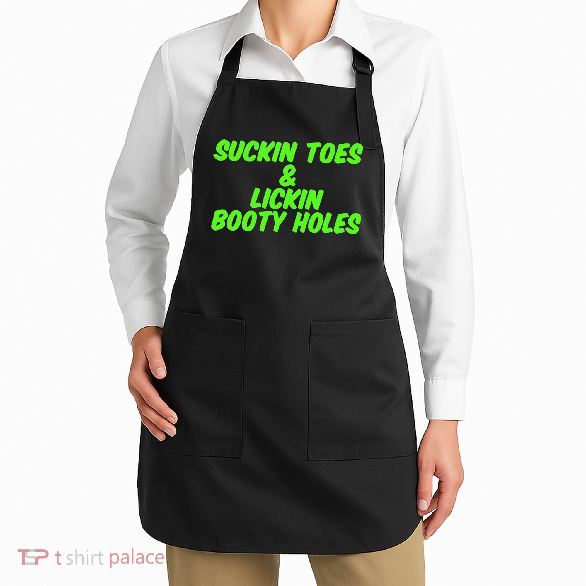 Suckin Toes And Lickin Booty Holes Humorous Dark Joke Apron
