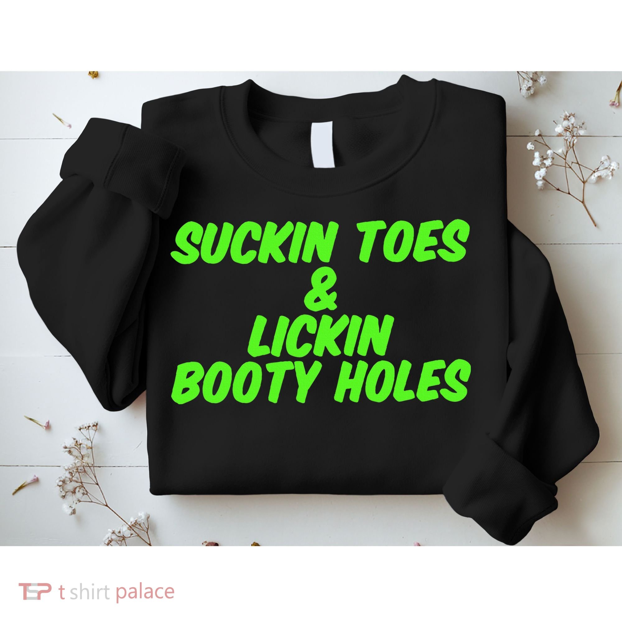 Suckin Toes And Lickin Booty Holes Humorous Dark Joke Sweatshirt