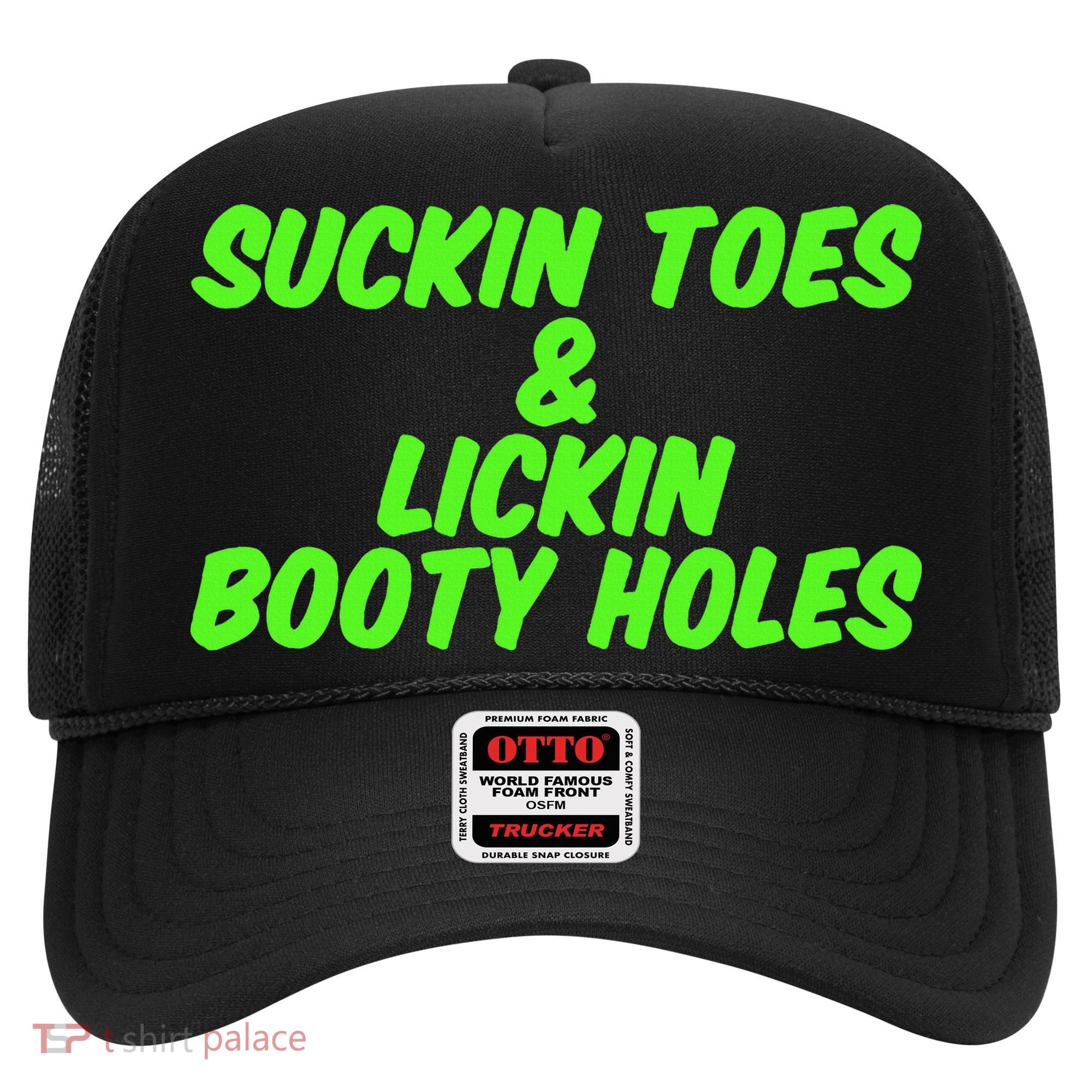 Suckin Toes And Lickin Booty Holes Humorous Dark Joke Hat