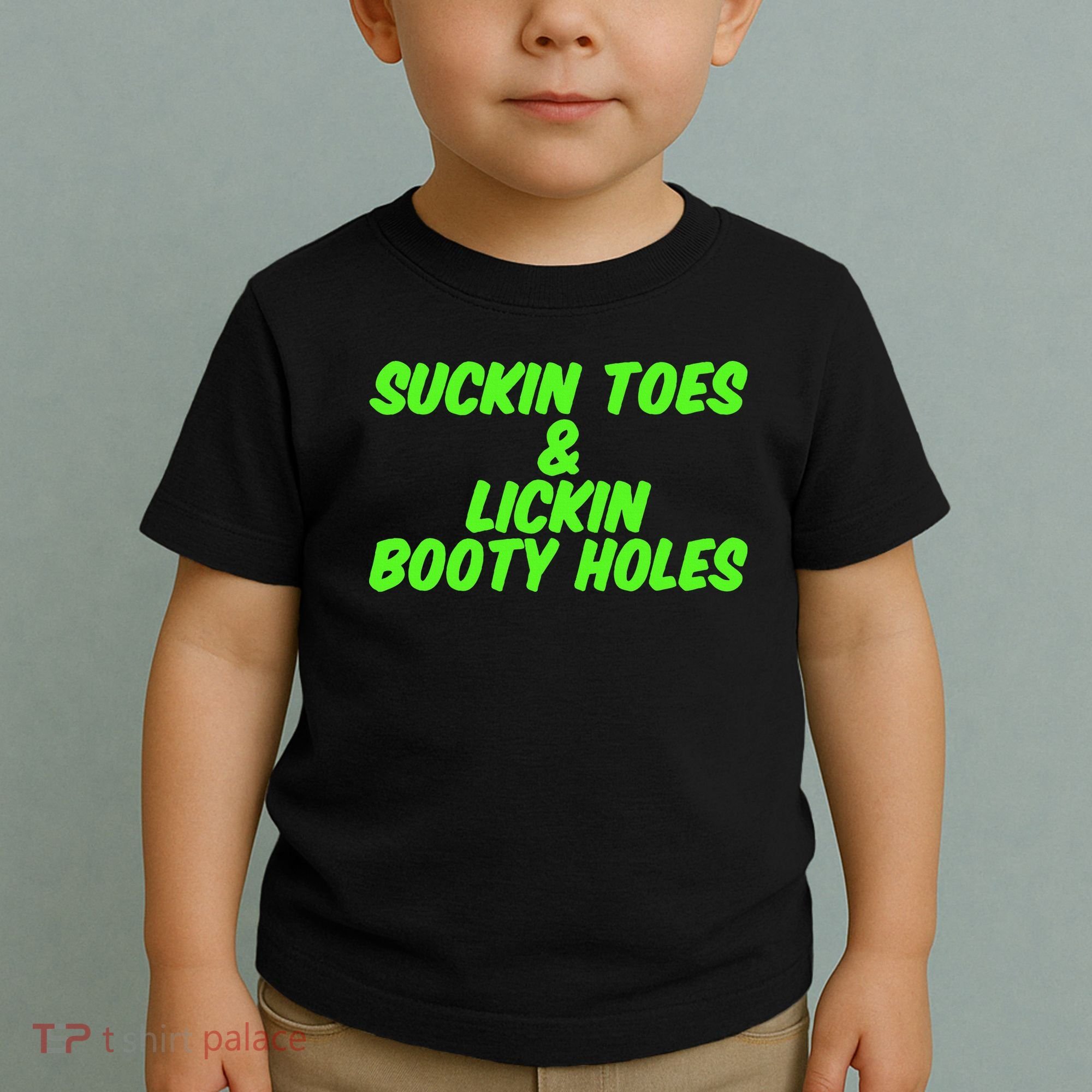 Suckin Toes And Lickin Booty Holes Humorous Dark Joke Toddler T-Shirt