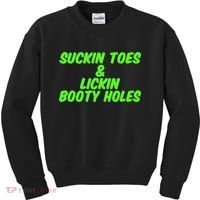 Suckin Toes And Lickin Booty Holes Humorous Dark Joke Kids Sweatshirt thumb 0