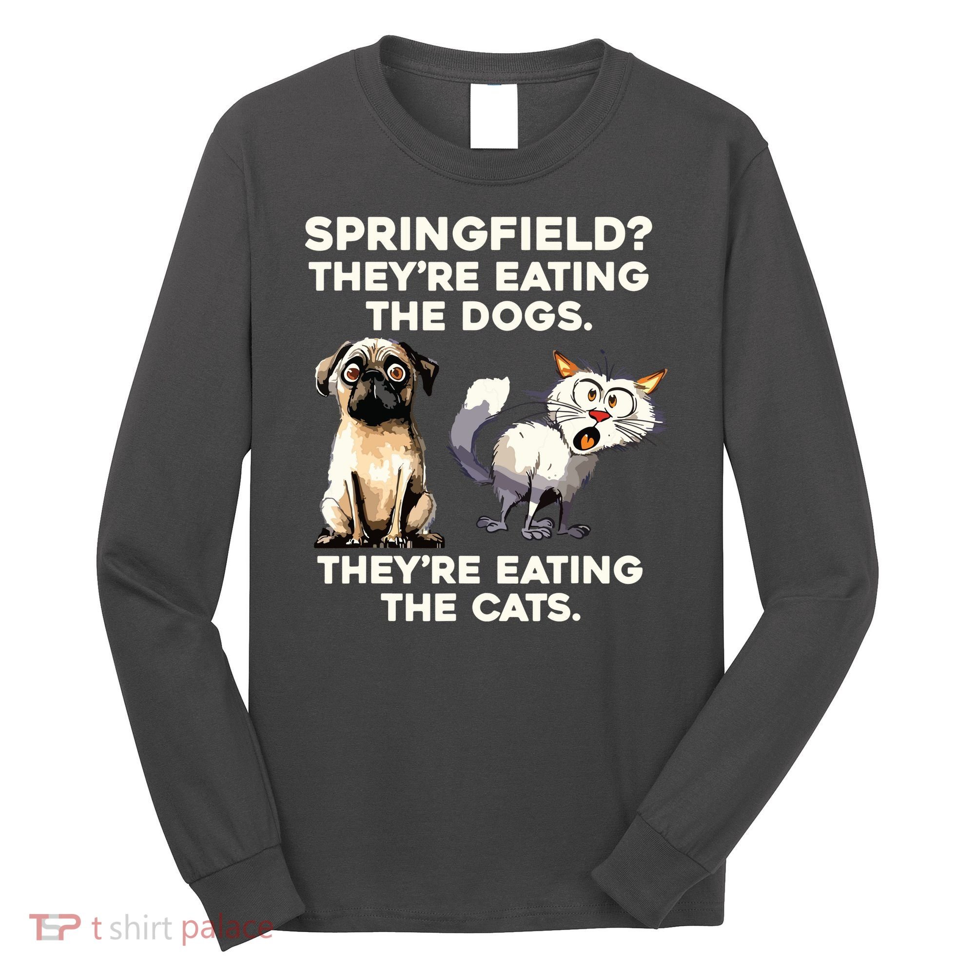Springfield They Are Eating Dogs They Are Eating The Cats Long Sleeve Shirt