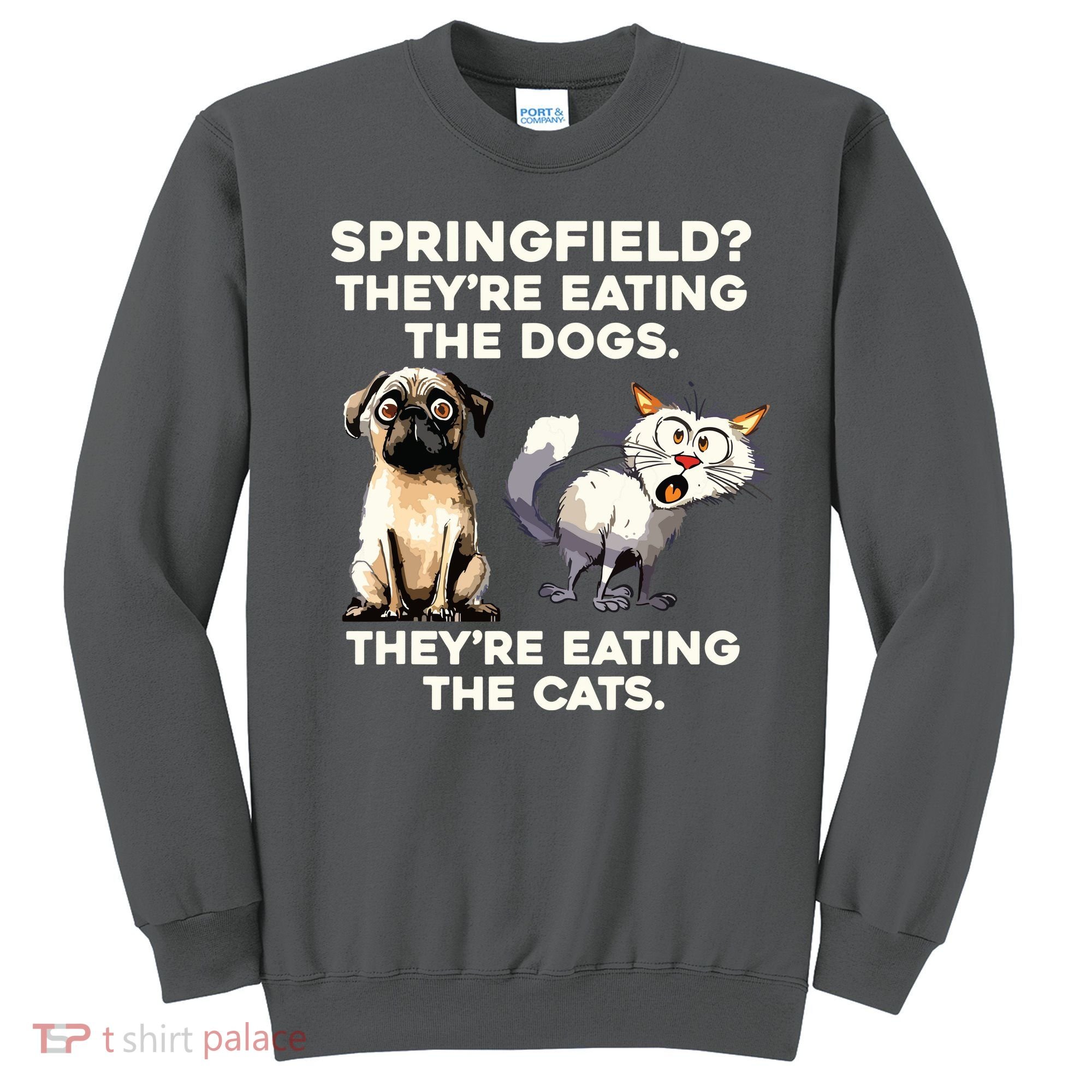 Springfield They Are Eating Dogs They Are Eating The Cats Sweatshirt