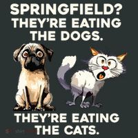 Springfield They Are Eating Dogs They Are Eating The Cats T-Shirt thumb 7