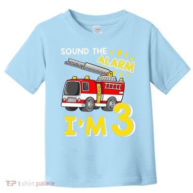 Sound The Alarm Im Three 3rd Birthday Firefighter Lover Toddler T-Shirt