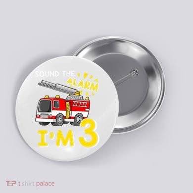 Sound The Alarm Im Three 3rd Birthday Firefighter Lover Button
