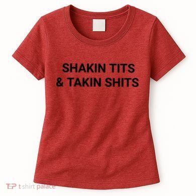 Shaking Tits And Taking Shits Women's T-Shirt