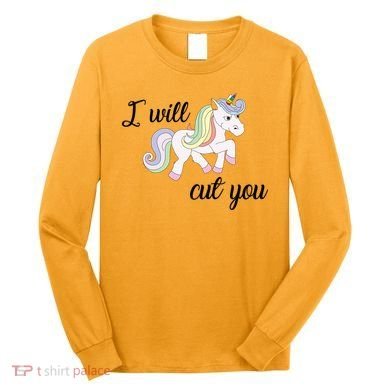 Stabby Unicorn I Will Cute You Long Sleeve Shirt