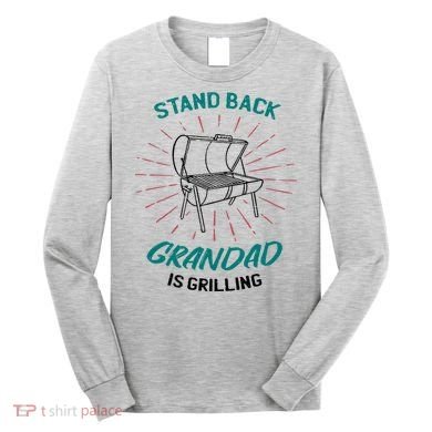 Stand Back Grandad Is Grilling Long Sleeve Shirt