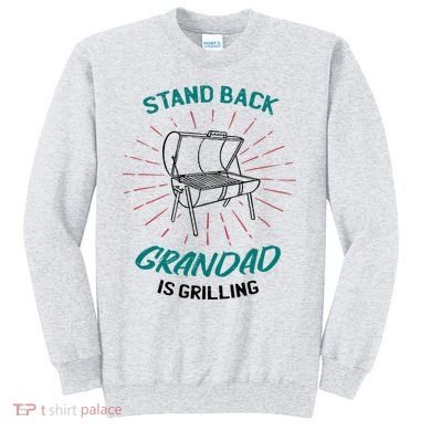 Stand Back Grandad Is Grilling Sweatshirt