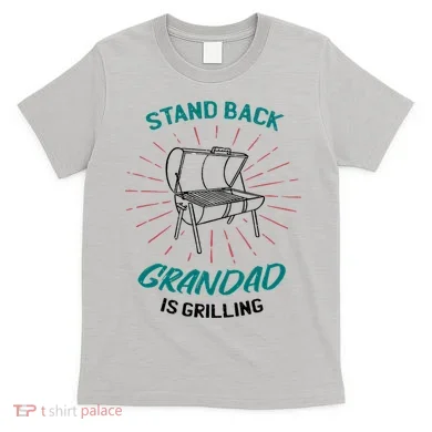 Stand Back Grandad Is Grilling T-Shirt
