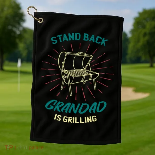 Stand Back Grandad Is Grilling Golf Towel