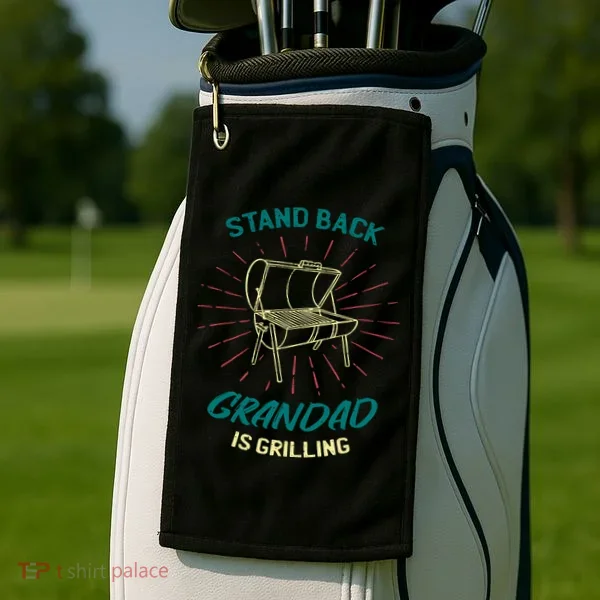 Stand Back Grandad Is Grilling Golf Towel