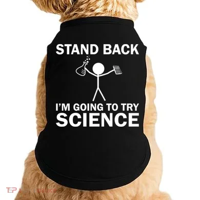 Stand Back I'm Going To Try Science Doggie Tank