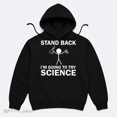 Stand Back I'm Going To Try Science Hoodie