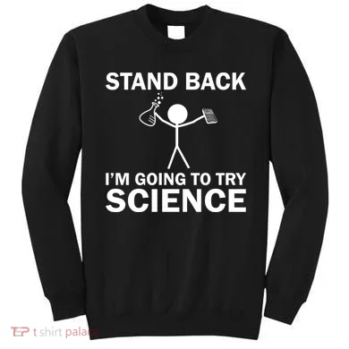 Stand Back I'm Going To Try Science Sweatshirt