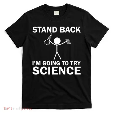 Stand Back I'm Going To Try Science T-Shirt