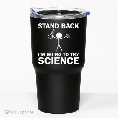 Stand Back I'm Going To Try Science Tumbler