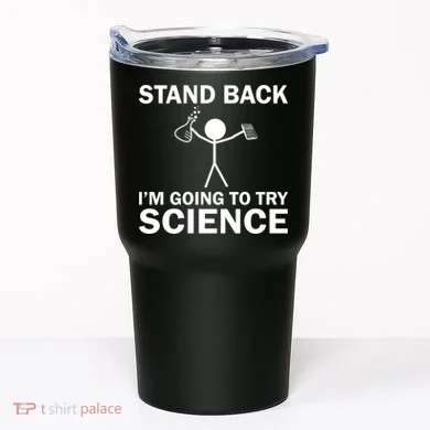 Stand Back I'm Going To Try Science Tumbler
