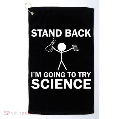 Stand Back I'm Going To Try Science Golf Towel