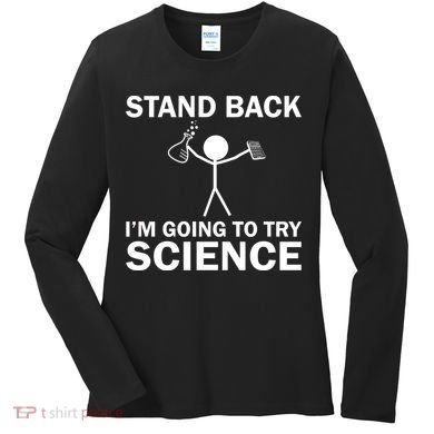 Stand Back I'm Going To Try Science Women's Long Sleeve Shirt