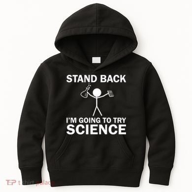 Stand Back I'm Going To Try Science Kids Hoodie