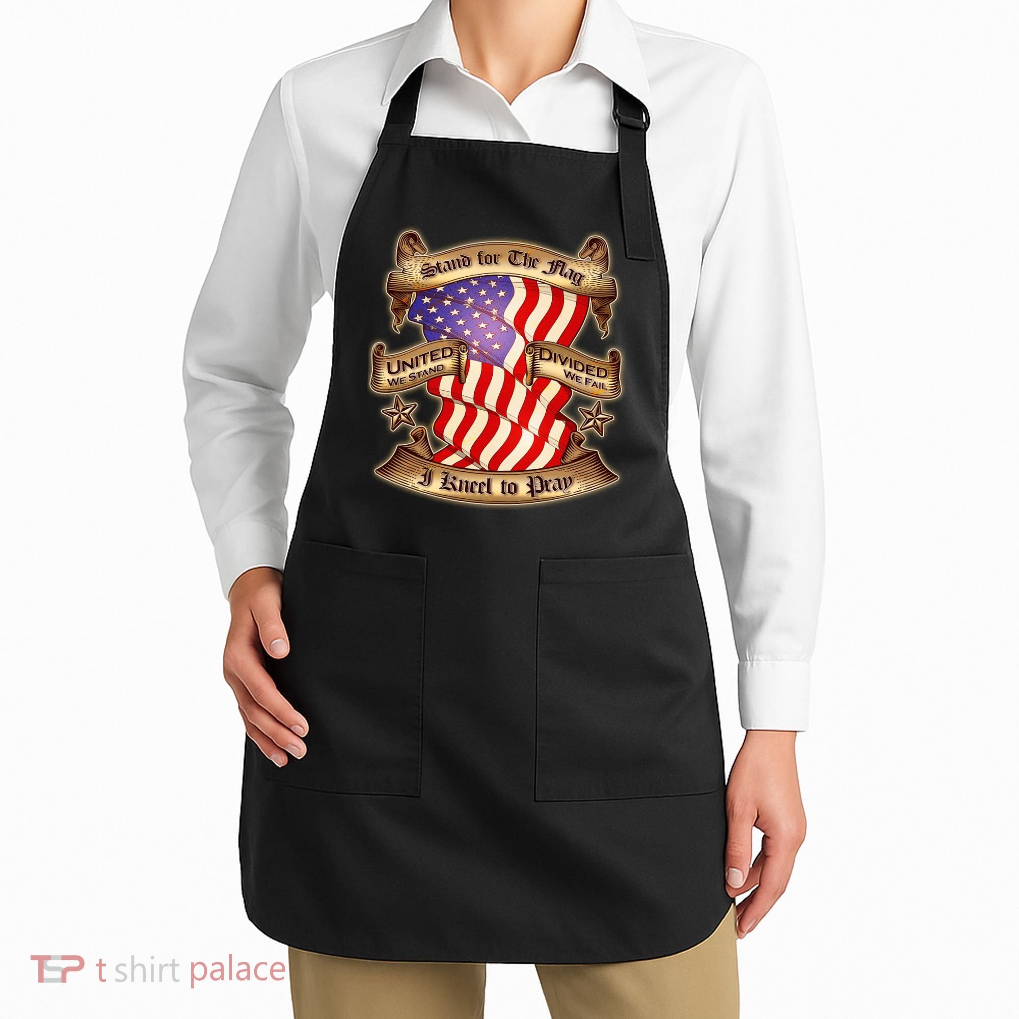 Stand For The Flag I Kneel To Pray United We Stand Divided We Fail Apron