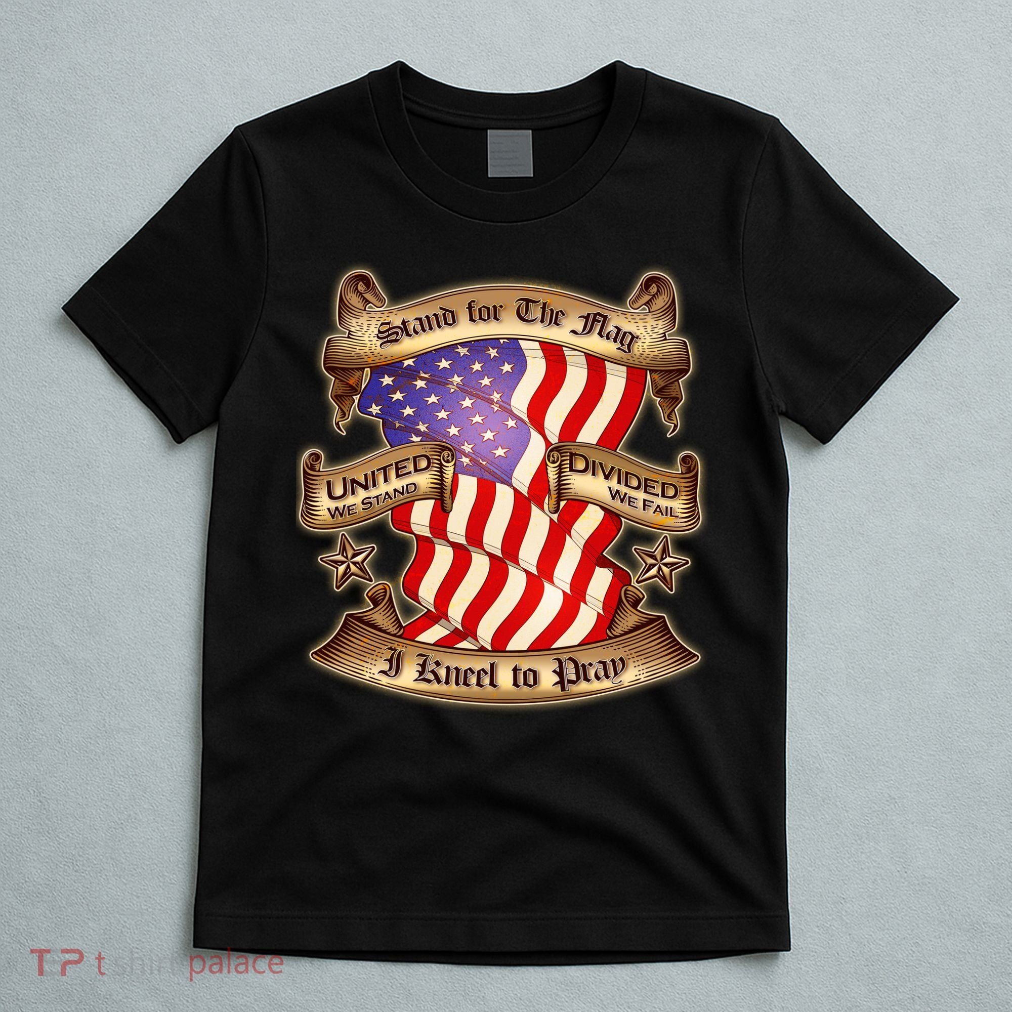 Stand For The Flag I Kneel To Pray United We Stand Divided We Fail T-Shirt