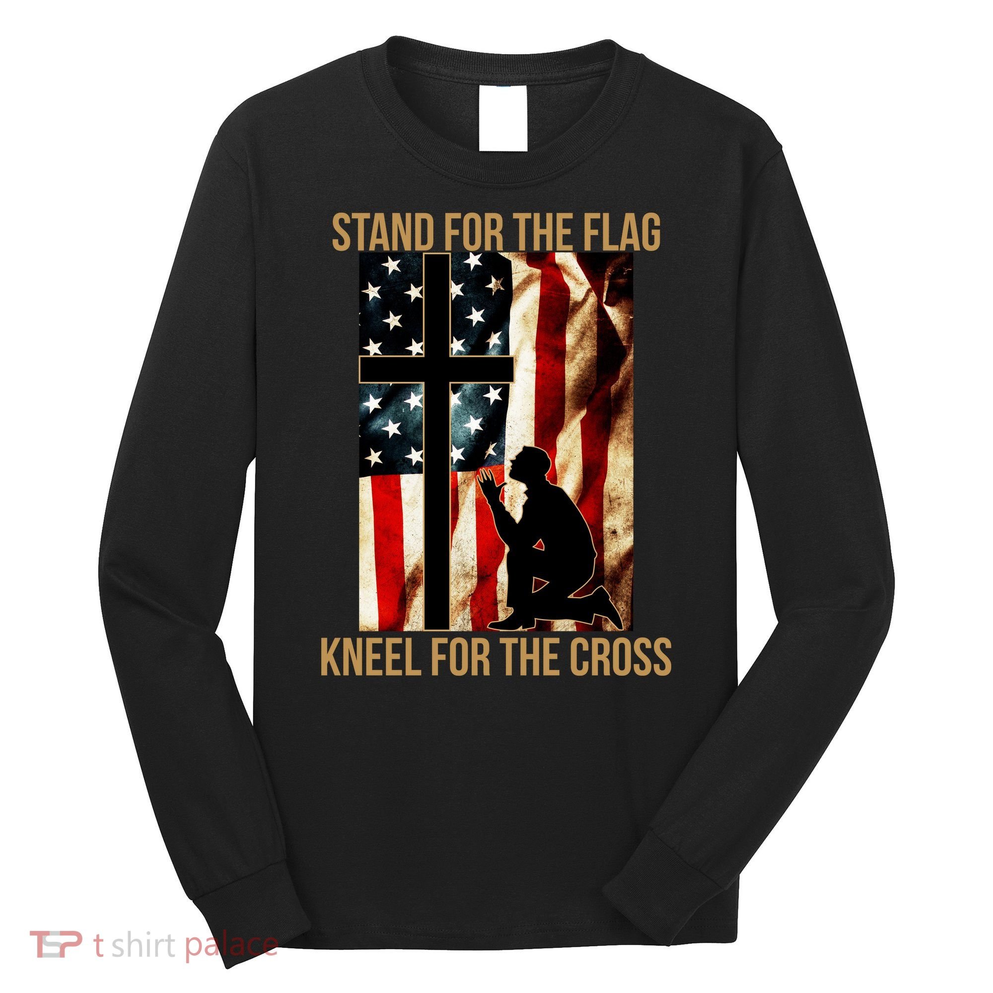 Stand For the Flag Kneel for the Cross Long Sleeve Shirt