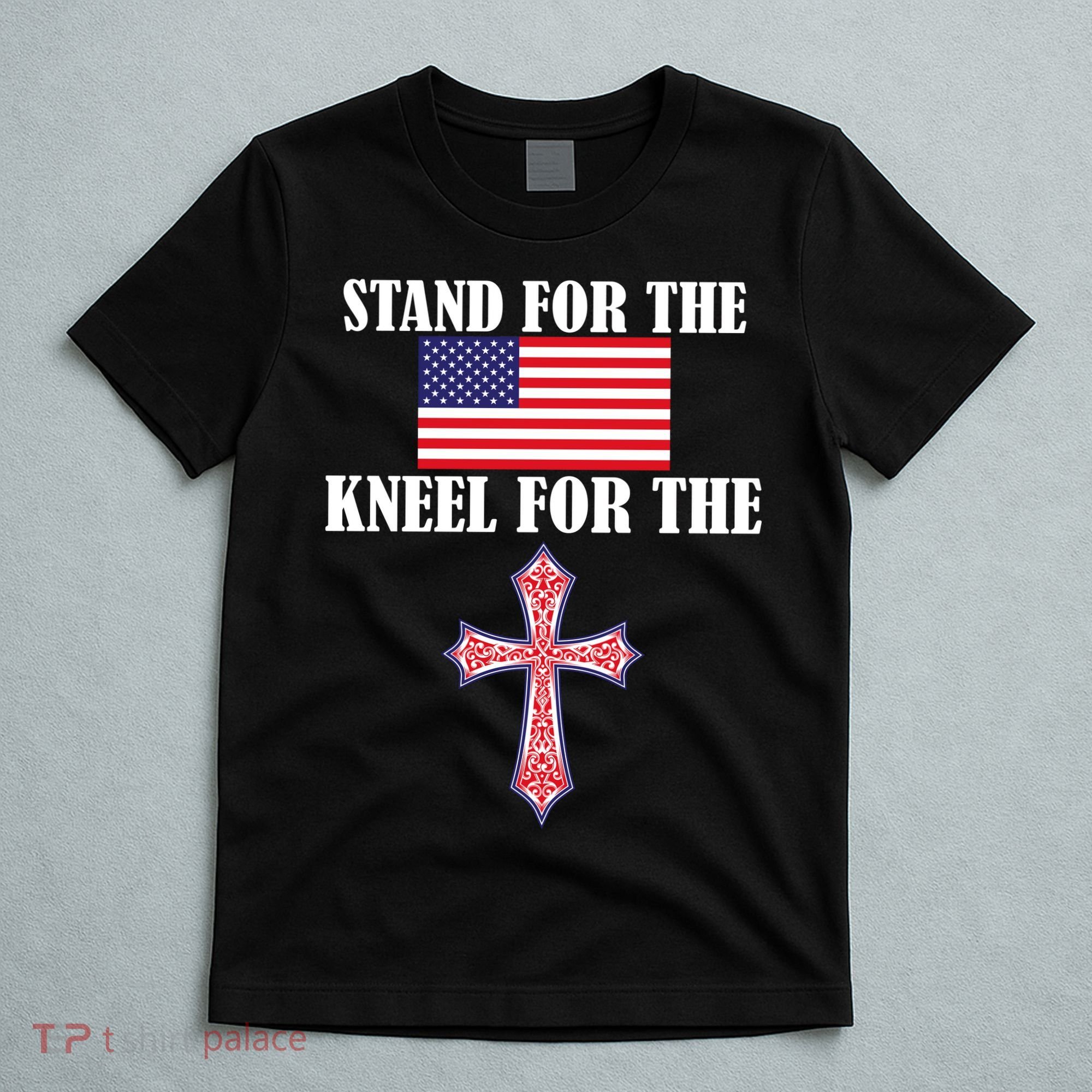Stand For the Flag Kneel For the Cross National Anthem T-Shirt