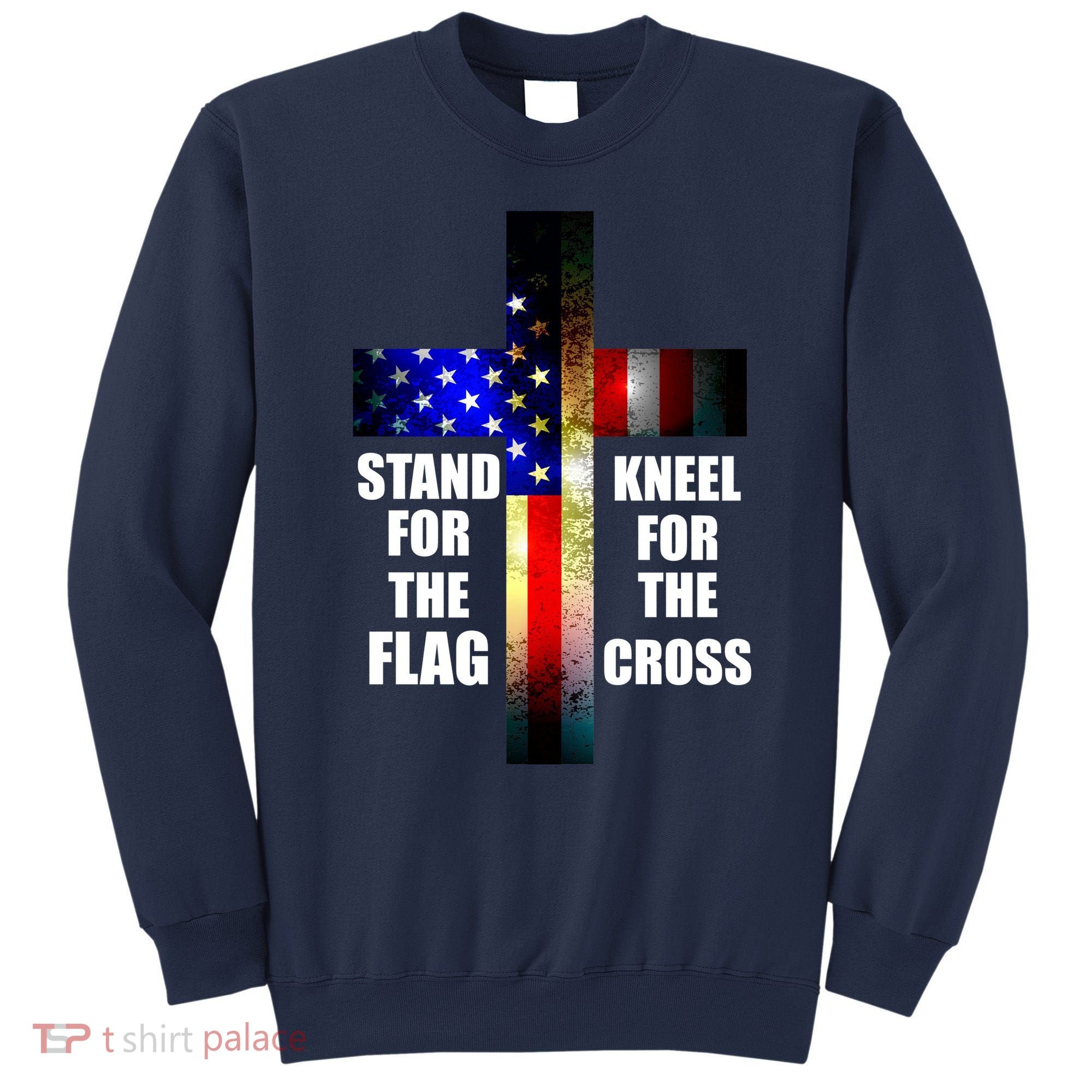 Stand For the Flag Kneel for the Cross USA FLAG Sweatshirt