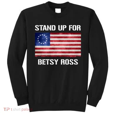 Stand Up For Betsy Ross Sweatshirt
