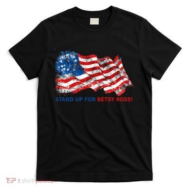 Stand Up For Betsy Ross Distressed Flag T-Shirt