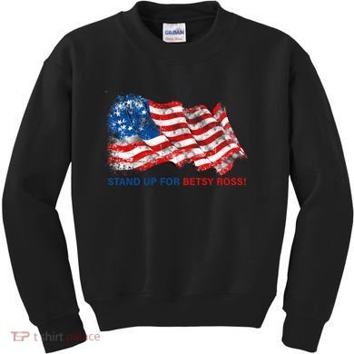 Stand Up For Betsy Ross Distressed Flag Kids Sweatshirt