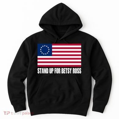 Stand Up For Betsy Ross First American Flag Hoodie